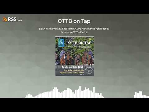 S2 E7: Fundamentals First: Tom & Clare Mansmann’s Approach to Retraining OTTBs (Part 1) S2 E7: Fundamentals First: Tom & Clare Mansmann’s Approach to Retraining OTTBs (Part 1)