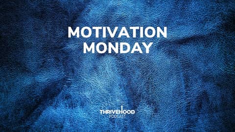 THRIVEHOOD Podcast - Motivation Monday