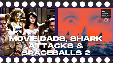 Movie Dads, Shark Attacks & Spaceballs 2