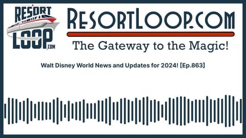 Walt Disney World News and Updates for 2024! [Ep.863]