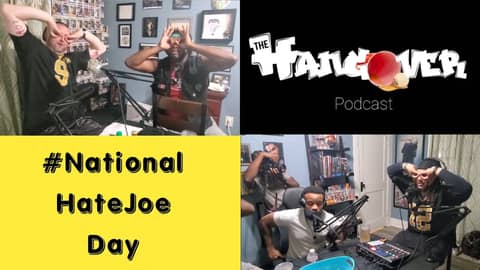 #NationalHateJoeDay | The Hangover Podcast Ep. 12