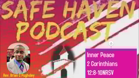 Safe Haven Podcast “Inner Peace” 2 Corinthians 12:8-10 NRSV 12/18/2022