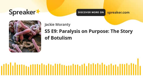 S5 E9: Paralysis on Purpose: The Story of Botulism