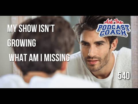 Am I Missing Something? Why Isn't My Podcast Growing?
