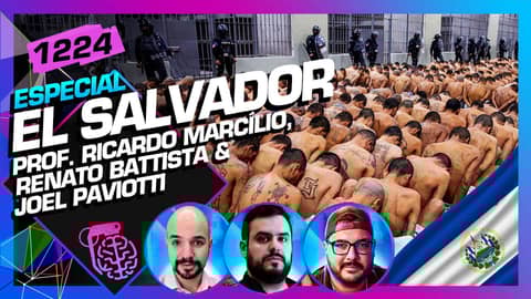 EL SALVADOR: RICARDO MARCÍLIO,JOEL PAVIOTTI E RENATO BATTISTA - Inteligência Ltda. Podcast #1224