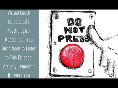 Psychological Reactance...You Don't Need to Listen To This Episode... I Wouldn't If I Were You! Psychological Reactance...You Don't Need to Listen To This Episode... I Wouldn't If I Were You!