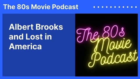 Albert Brooks and Lost in America | The 80s Movie Podcast