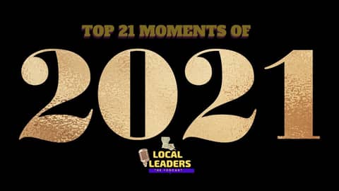 Local Leaders the Podcast Presents: The Top 21 Moments of 2021 Local Leaders the Podcast Presents: The Top 21 Moments of 2021