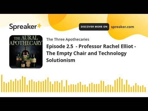 Episode 2.5 - Professor Rachel Elliot - The Empty Chair and Technology Solutionism (part 1 of 3) Episode 2.5 - Professor Rachel Elliot - The Empty Chair and Technology Solutionism (part 1 of 3)