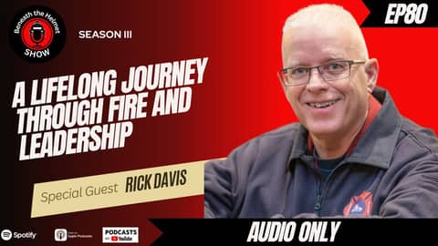 A Lifelong Journey Through Fire and Leadership with Rick Davis A Lifelong Journey Through Fire and Leadership with Rick Davis
