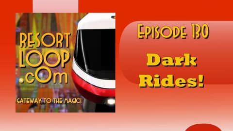 ResortLoop.com Podcast Episode 130 - Dark Rides
