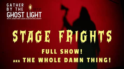 STAGE FRIGHTS - FULL SHOW! (aka THE WHOLE DAMN THING)