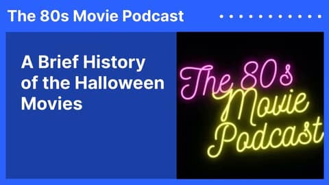 A Brief History of the Halloween Movies | The 80s Movie Podcast