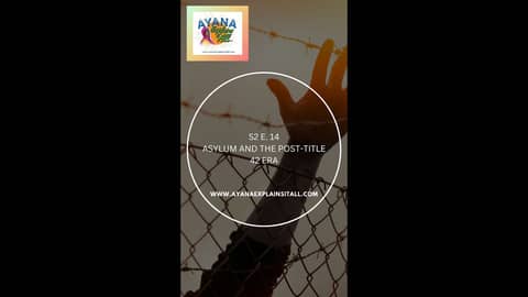 Ayana Explains It All - Ayana Explains Asylum in the Post-Title 42 Era