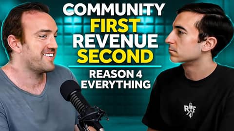 Community First, Revenue Second (Reason 4 Everything)
