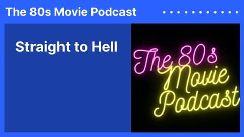Straight to Hell | The 80s Movie Podcast