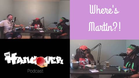 Where's Martin?! | The Hangover Podcast Ep. 33