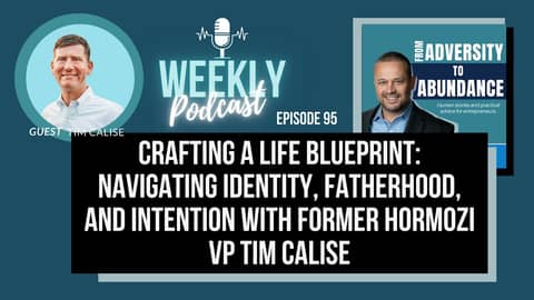 EP95: Crafting a Life Blueprint: Navigating Identity, Fatherhood, and Intention with  Tim Calise