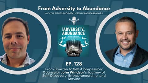 EP128: From Spartan to Self-Compassion: Counselor John Windsor’s Journey of Self-Discovery