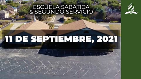 Escuela Sabatica & Segundo Servicio (9/11/21) Escuela Sabatica & Segundo Servicio (9/11/21)