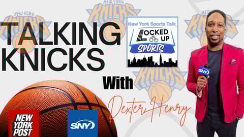 Talking Knicks With Dexter Henry of SNY/NY POST/ WFAN