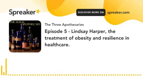 Episode 5 - Lindsay Harper, the treatment of obesity and resilience in healthcare. (part 3 of 3)