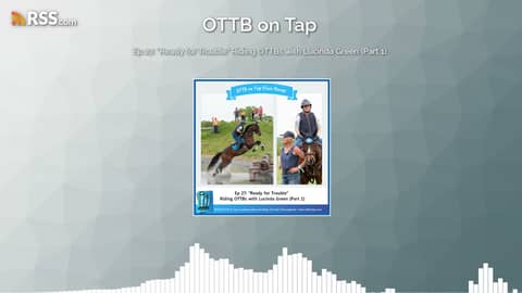 Ep 27: "Ready for Trouble" Riding OTTBs with Lucinda Green (Part 1)