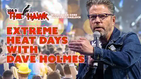 108.9 The Hawk: Season 5 Premiere - Extreme Heat Days! (Guest: Dave Holmes)