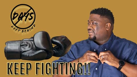 No Days Left Behind: Keep fighting