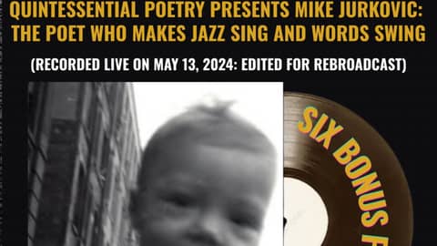 Quintessential Poetry Presents Mike Jurkovic: The Poet Who Makes Jazz Sing and Words Swing