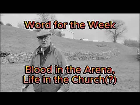 Word for the Week 'Blood in the Arena, Life in the Church(?) - Smyrna   Revelation 2 vv 8-11