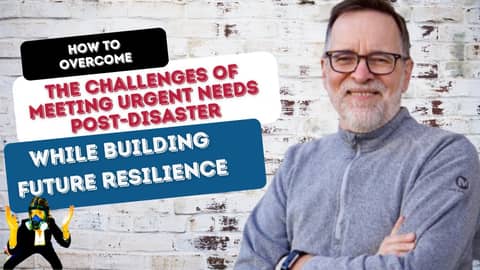 How To Overcome Urgent Needs Post-Disaster With Michael Morter