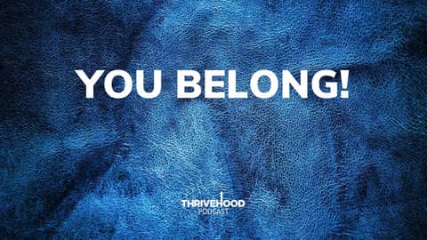 THRIVEHOOD Podcast - You Belong!