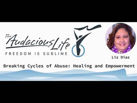 Liz Diaz on Breaking Cycles of Abuse: Healing and Empowerment