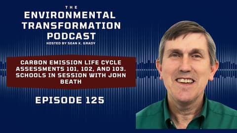 Carbon Emission Life Cycle Assessments 101, 102, & 103. Schools in session with John Beath