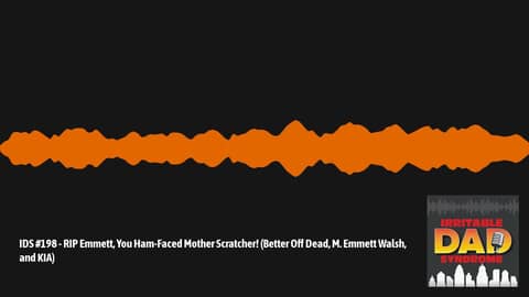 IDS #198 - RIP Emmett, You Ham-Faced Mother Scratcher! (Better Off Dead, M. Emmett Walsh, and... IDS #198 - RIP Emmett, You Ham-Faced Mother Scratcher! (Better Off Dead, M. Emmett Walsh, and...