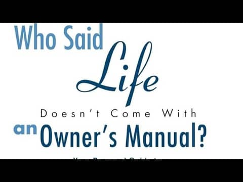 Who Said Life Doesn't Come With an Owner's Manual? Who Said Life Doesn't Come With an Owner's Manual?