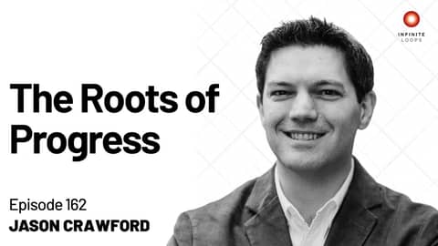 Jason Crawford — The Roots of Progress | Episode 162