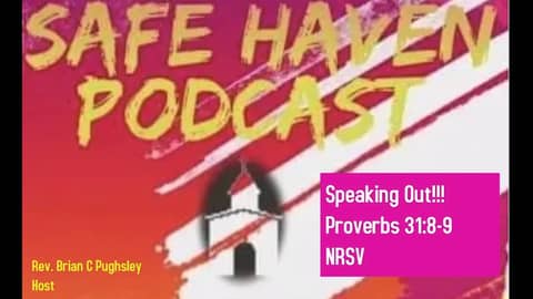 Safe Haven Podcast “Speaking Out!!!” Proverbs 31:8-9 NRSV 9/11/2022
