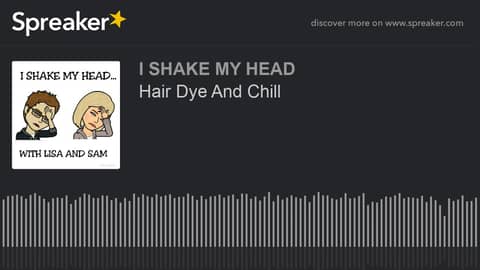 Hair Dye And Chill (made with Spreaker)