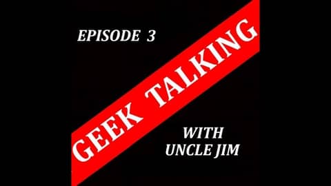 GEEK TALKING Episode 3