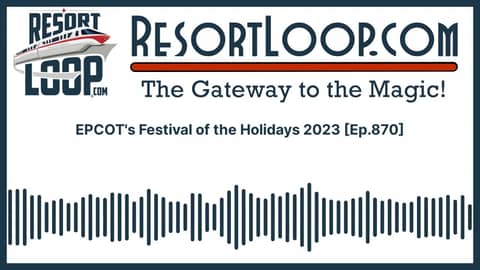 EPCOT's Festival of the Holidays 2023 [Ep.870]