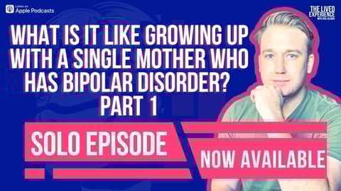 What is it like growing up with a single mother who has Bipolar disorder?