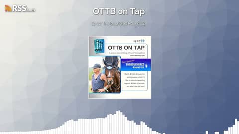 Ep 22: Thoroughbred Round Up!