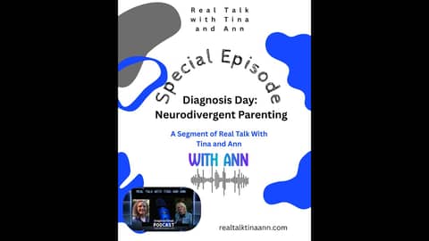Diagnosis Day Neurodivergent Parenting: A Segment of Real Talk with Tina and Ann