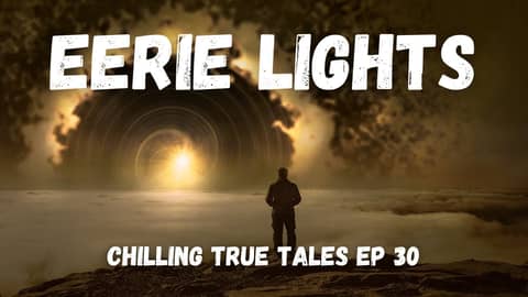 Chilling True Tales - Ep 30 - Eerie Lights