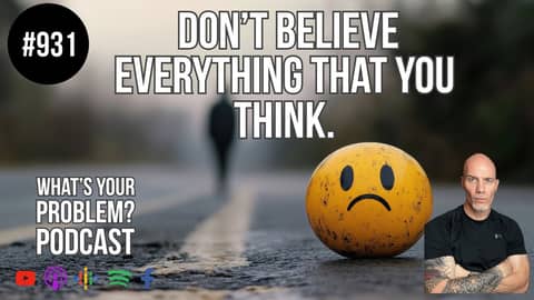 Don't Believe Everything You Think — Two Barriers Blocking Your Potential | ep. 931 WYP Podcast