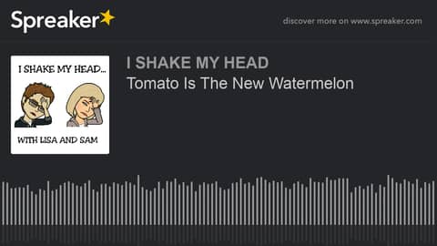 Tomato Is The New Watermelon (made with Spreaker)