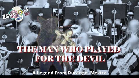The Man Who Played for the Devil- Scary Legend from Durango, Mexico