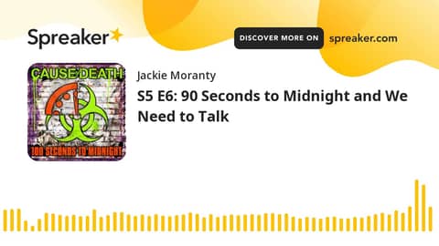 S5 E6: 90 Seconds to Midnight and We Need to Talk